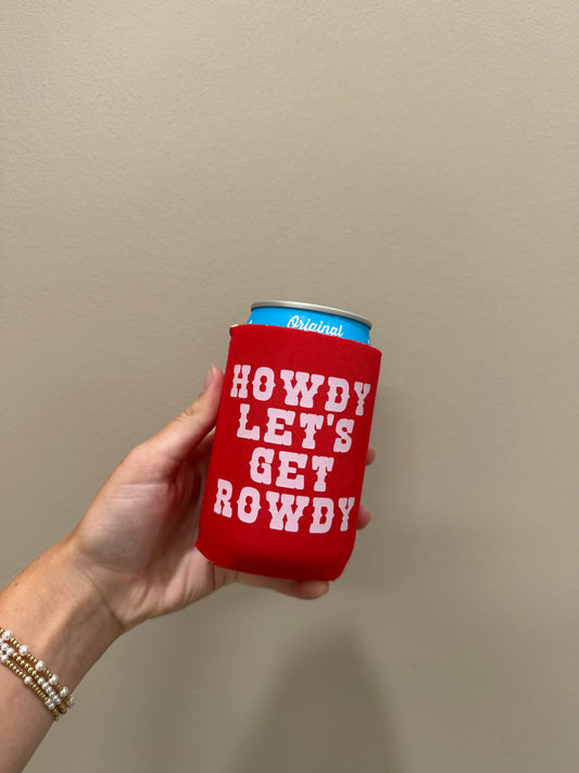 Howdy Lets Get Rowdy Koozie